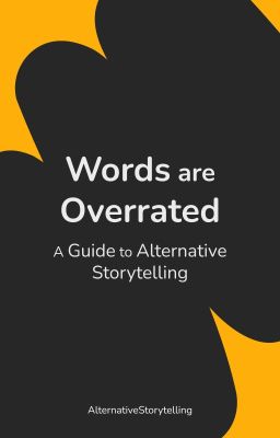 Words are Overrated: A Guide to writing Alternative Fiction