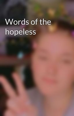 Words of the hopeless