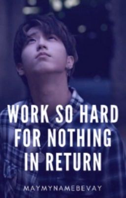 Work So Hard For Nothing In Return