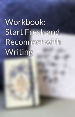 Workbook: Start Fresh and Reconnect with Writing