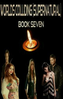 Worlds Colliding (Supernatural) Book Seven