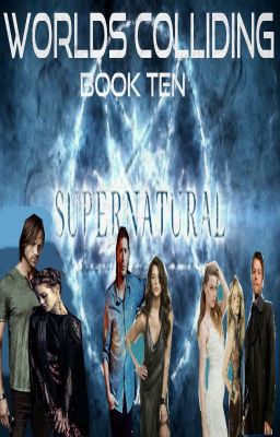 Worlds Colliding (Supernatural) Book Ten