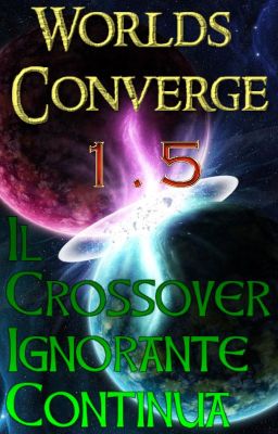 WORLDS CONVERGE 1.5 - Il Crossover Ignorante Continua