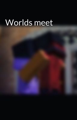 Worlds meet