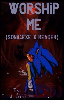 Worship me (Sonic.Exe X Reader)