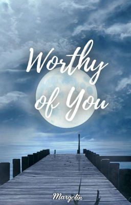 Worthy of You