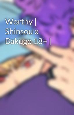 Worthy | Shinsou x Bakugo 18+ |