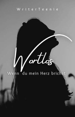 Wortlos - wenn Du mein Herz brichst