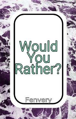 Would You Rather?