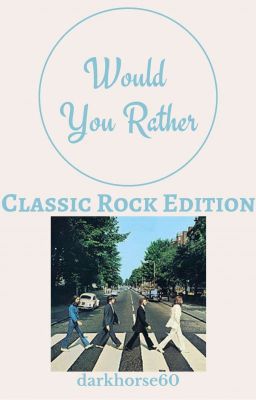 Would You Rather- Classic Rock