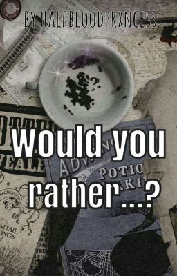 Would you rather...? >>Harry Potter Edition<<  **pausiert** [to be continued]