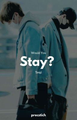 Would You Stay ?