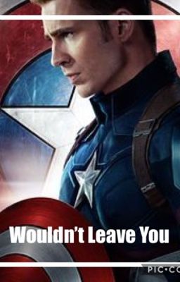 Wouldn't Leave You (A Captain America Fan fiction)