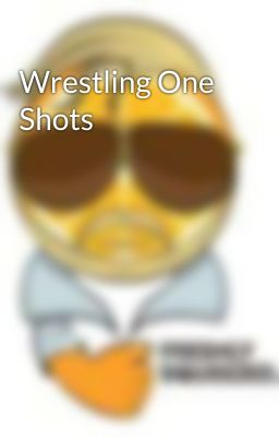 Wrestling One Shots