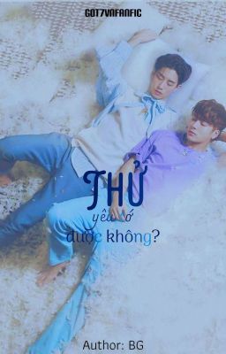 [Wri-fic][Text-fic][Jackmark] Thử yêu tớ được không? (HOÀN)