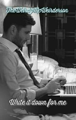 Write it down for me   (Dean Winchester x Reader)