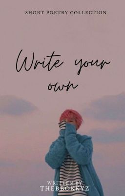 Write Your Own || Short Poetry Collection