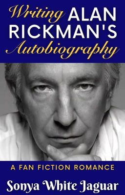 Writing Alan Rickman's Autobiography, a fan fiction romance