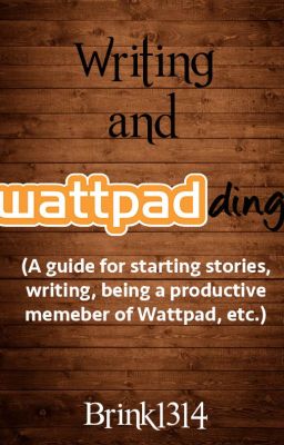 Writing and Wattpadding (a guide)