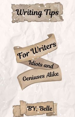 *＊✿❀Writing Tips For Authors, Idiots and Geniuses Alike❀✿＊*