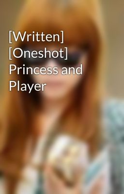 [Written] [Oneshot] Princess and Player