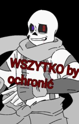 WSZYSTKO by ochronić [Dust!Ink]