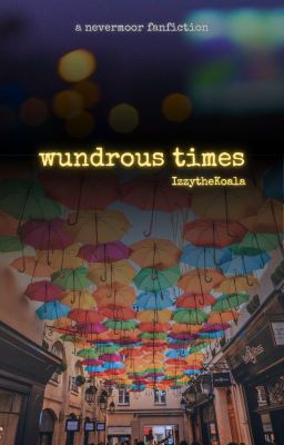 Wundrous Times: A Nevermoor Fanfiction