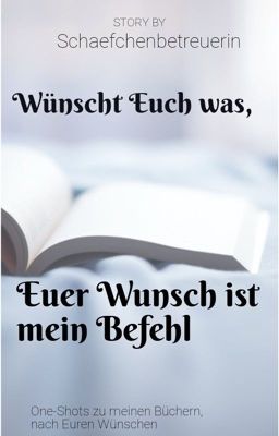 Wünscht Euch was - Euer Wunsch ist mein Befehl - One-Shots