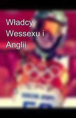 Władcy Wessexu i Anglii