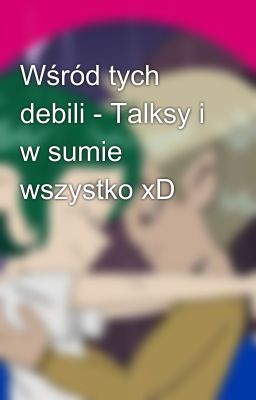 Wśród tych debili - Talksy i w sumie wszystko xD