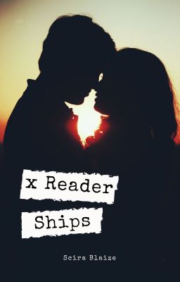 x Reader Ships