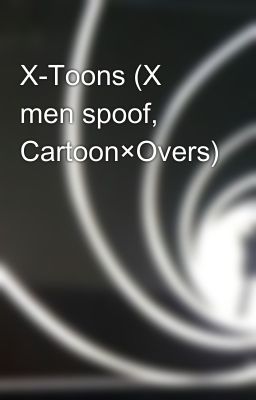 X-Toons (X men spoof, Cartoon×Overs)