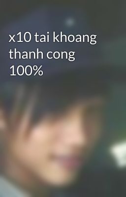 x10 tai khoang thanh cong 100%