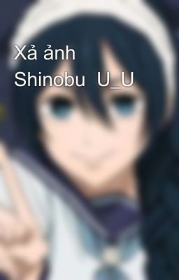 Xả ảnh Shinobu  U_U