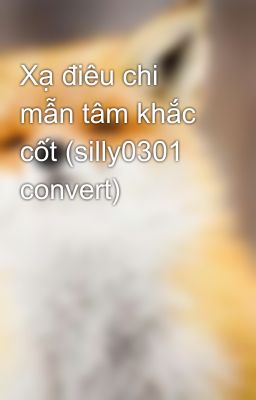 Xạ điêu chi mẫn tâm khắc cốt (silly0301 convert)