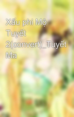 Xấu phi Mộ Tuyết 2(convert)_Tuyết Ma