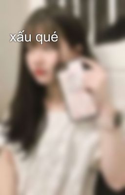 xấu qué