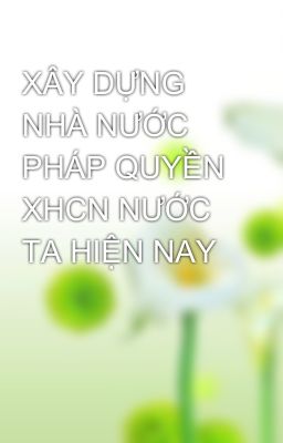 XÂY DỰNG NHÀ NƯỚC PHÁP QUYỀN XHCN NƯỚC TA HIỆN NAY