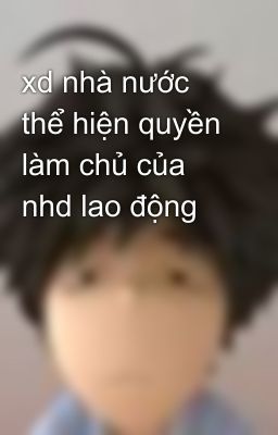 xd nhà nước thể hiện quyền làm chủ của nhd lao động