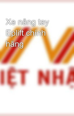 Xe nâng tay Eplift chính hãng