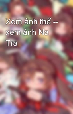 Xem ảnh thể -- xem ảnh Na Tra