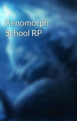 Xenomorph School RP