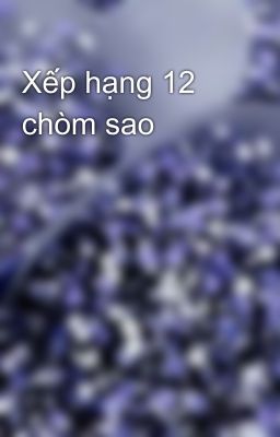 Xếp hạng 12 chòm sao