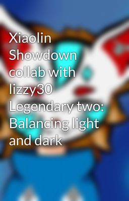 Xiaolin Showdown collab with lizzy30 Legendary two: Balancing light and dark