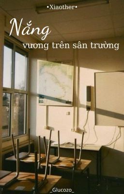 Xiaother| Nắng Vương Trên Sân Trường