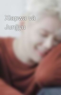 Xiapwa và Junjjyu