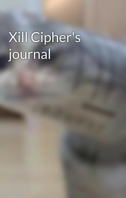 Xill Cipher's journal