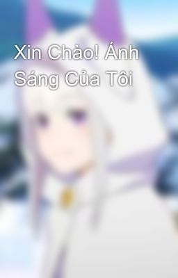 Xin Chào! Ánh Sáng Của Tôi