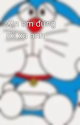 Xin em đừng rời xa anh