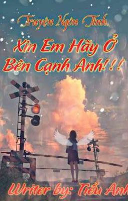 Xin em hãy ở bên cạnh anh!!